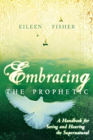 Bild des Verkufers fr Embracing the Prophetic: A Handbook for Seeing and Hearing the Supernatural zum Verkauf von WeBuyBooks