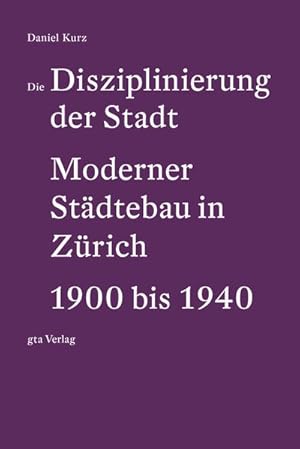 Bild des Verkufers fr Die Disziplinierung der Stadt Moderner Stdtebau in Zrich 1900 bis 1940 zum Verkauf von primatexxt Buchversand