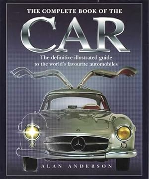 The Complete Book of the Car: The Definitive Illustrated Guide to the World's Favourite Automobiles