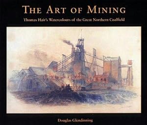 Bild des Verkufers fr The Art of Mining: Thomas Hair's Watercolours of the Great Northern Coalfield zum Verkauf von WeBuyBooks