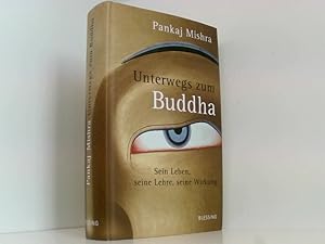 Seller image for Unterwegs zum Buddha: Sein Leben, seine Lehre, seine Wirkung sein Leben, seine Lehre, seine Wirkung for sale by Book Broker