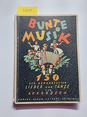 Bunte Musik : 150 Lieder, Tänze, Märsche und Unterhaltungsstücke für Akkordeon (ab 8, 12 + 24 Bäs...