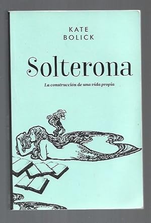 Immagine del venditore per SOLTERONA. LA CONSTRUCCION DE UNA VIDA PROPIA venduto da Desvn del Libro / Desvan del Libro, SL