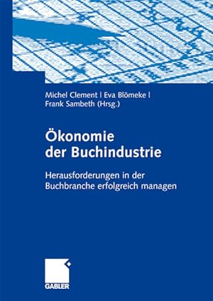 Ökonomie der Buchindustrie: Herausforderungen in der Buchbranche Erfolgreich Managen (German Edit...