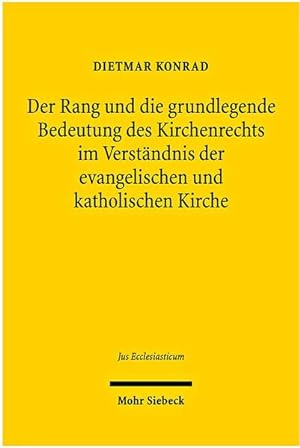 Der Rang und die grundlegende Bedeutung des Kirchenrechts im Verständnis der evangelischen und ka...