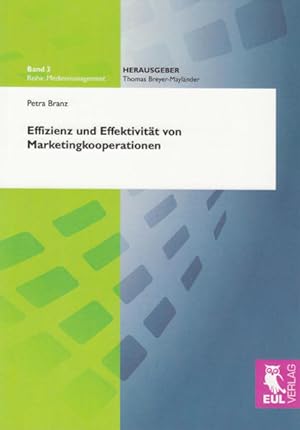 Effizienz und Effektivität von Marketingkooperationen (Medienmanagement) Petra Branz. Mit Geleitw...