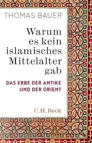 Warum es kein islamisches Mittelalter gab: Das Erbe der Antike und der Orient Das Erbe der Antike...