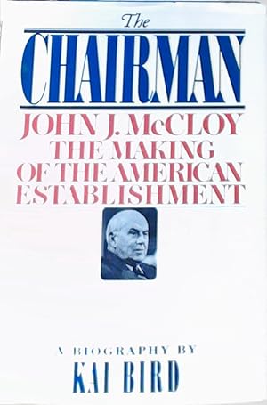 Seller image for The Chairman: John J. McCloy the Making of the American Establishment for sale by Berliner Bchertisch eG