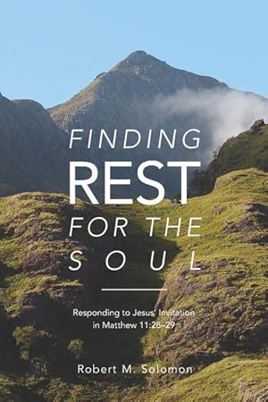 Bild des Verkufers fr Finding Rest For The Soul: Responding to Jesus Invitation in Matthew 11:28-29 zum Verkauf von moluna