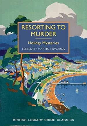 Image du vendeur pour Resorting to Murder: Holiday Mysteries (British Library Crime Classics) mis en vente par WeBuyBooks