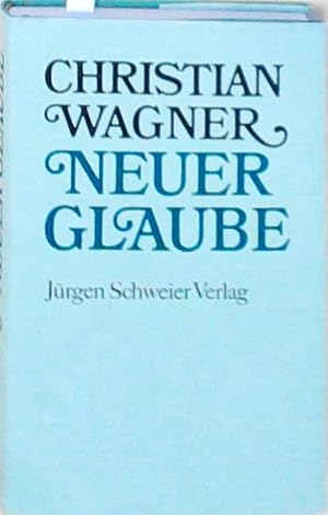 Bild des Verkufers fr Neuer Glaube: Nachw. v. Jrgen Schweier. Christian Wagner. [Mit einem Nachw. von Jrgen Schweier] zum Verkauf von Berliner Bchertisch eG