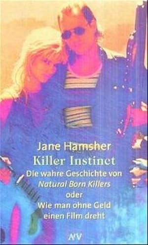 Killer Instinct. Die wahre Geschichte von Natural Born Killers oder Wie man ohne Geld einen Film ...