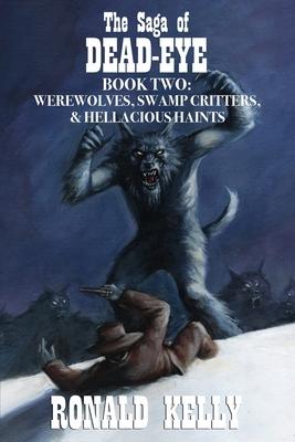 Bild des Verkufers fr The Saga of Dead-Eye, Book Two: Werewolves, Swamp Critters, & Hellacious Haints! zum Verkauf von moluna