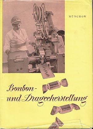 Bonbon- und Drageeherstellung Allgemeine Grundlagen - Rohstoffe - Maschinen - Arbeitsanleitungen