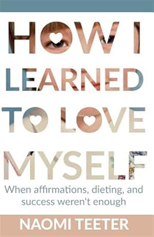 Immagine del venditore per How I Learned to Love Myself : When Affirmations, Dieting, and Success Weren't Enough venduto da GreatBookPrices