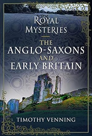Seller image for Royal Mysteries: The Anglo-Saxons and Early Britain for sale by WeBuyBooks