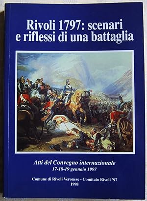 RIVOLI 1797: SCENARI E RIFLESSI DI UNA BATTAGLIA.