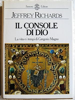 IL CONSOLE DI DIO. LA VITA E I TEMPI DI GREGORIO MAGNO.