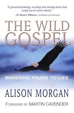 Imagen del vendedor de The Wild Gospel: Bringing Truth to Life a la venta por WeBuyBooks