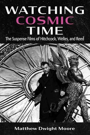 Bild des Verkufers fr Watching Cosmic Time: The Suspense Films of Hitchcock, Welles, and Reed zum Verkauf von moluna