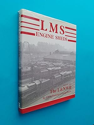 LMS Engine Sheds: Their History and Development - The London & North Western Railway (Volume One ...