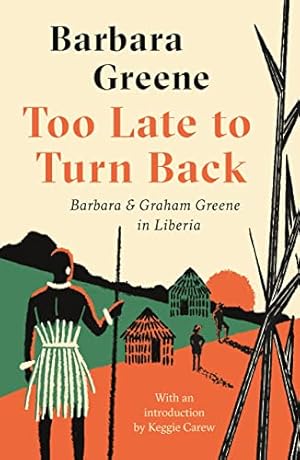 Imagen del vendedor de Too Late to Turn Back: Barbara & Graham Greene in Liberia a la venta por WeBuyBooks