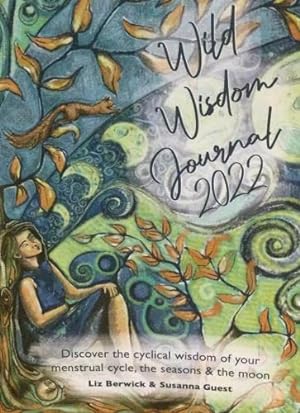 Seller image for Wild Wisdom Journal 2022: Discover the cyclical wisdom of your menstrual cycle, the seasons and the moon for sale by WeBuyBooks 2