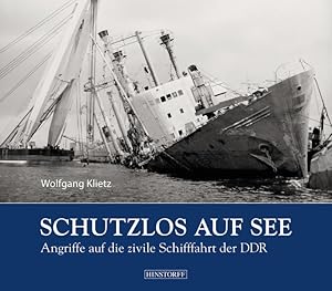 Bild des Verkufers fr Schutzlos auf See: Angriffe auf die zivile Schifffahrt der DDR zum Verkauf von Gerald Wollermann