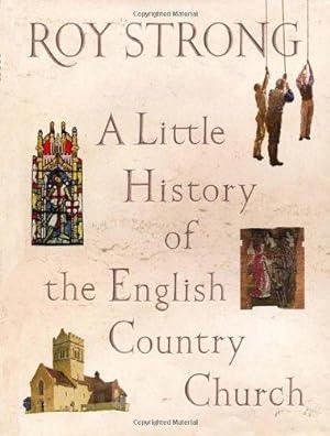 Bild des Verkufers fr A Little History of the English Country Church zum Verkauf von WeBuyBooks