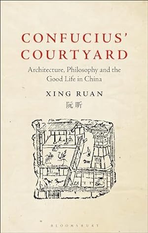 Immagine del venditore per Confucius   Courtyard: Architecture, Philosophy and the Good Life in China venduto da WeBuyBooks
