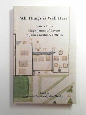 Seller image for 'All things is well here': letters from Hugh James of Levens to James Grahme, 1692-95 for sale by Cotswold Internet Books