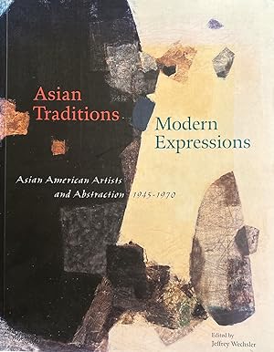 Asian Traditions Modern Expressions: Asian American Artists and Abstraction, 1945-1970