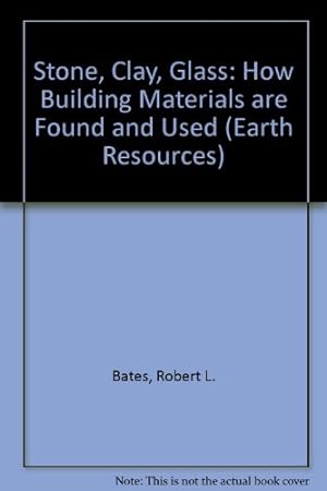 Bild des Verkufers fr Stone, Clay, Glass: How Building Materials are Found and Used (Earth Resources S.) zum Verkauf von WeBuyBooks