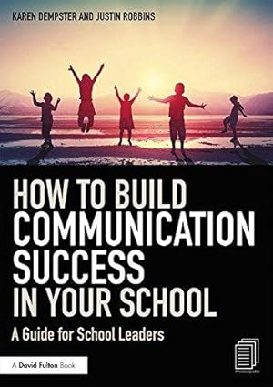 Bild des Verkufers fr How to Build Communication Success in Your School: A Guide for School Leaders zum Verkauf von WeBuyBooks