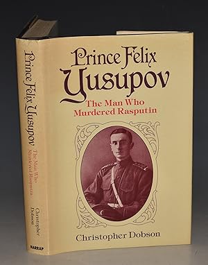 Bild des Verkufers fr Prince Felix Yusupov. The Man Who Murdered Rasputin. zum Verkauf von PROCTOR / THE ANTIQUE MAP & BOOKSHOP