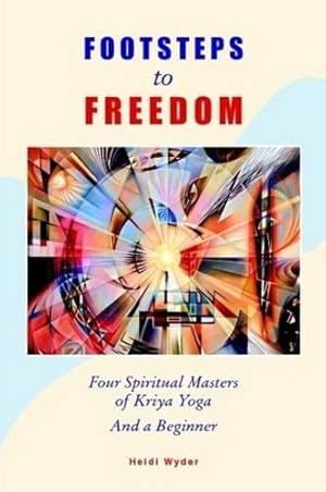 Bild des Verkufers fr Footsteps to Freedom Four Spiritual Masters of Kriya Yoga and a Beginner zum Verkauf von WeBuyBooks