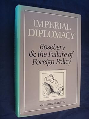 Bild des Verkufers fr Imperial Diplomacy: Rosebery and the Failure of Foreign Policy zum Verkauf von WeBuyBooks