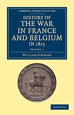 Bild des Verkufers fr History of the War in France and Belgium, in 1815: Containing Minute Details of the . Collection - Naval and Military History)(Volume 1) zum Verkauf von WeBuyBooks