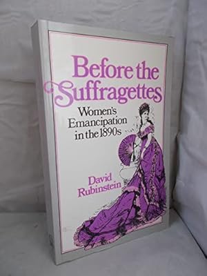 Immagine del venditore per Before the Suffragettes: Women's Emancipation in the 1890's venduto da WeBuyBooks