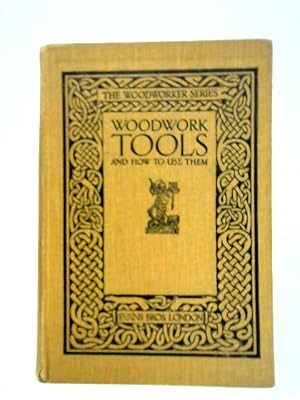 Bild des Verkufers fr Woodwork Tools and How to Use Them zum Verkauf von World of Rare Books