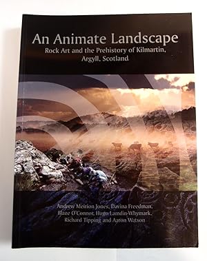 Imagen del vendedor de An Animate Landscape: Rock Art and the Prehistory of Kilmartin, Argyll, Scotland a la venta por George Kelsall Booksellers, PBFA, BA