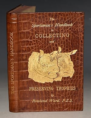 The Sportsman&apos;s Handbook To Practical Collecting, Preserving, and Artistic Setting-Up of Tro...