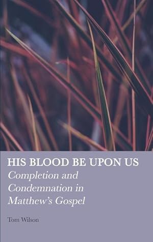 Bild des Verkufers fr His Blood be Upon Us: Completion and Condemnation in Matthew's Gospel zum Verkauf von moluna