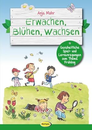 Imagen del vendedor de Erwachen, Blhen, Wachsen: Ganzheitliche Spiel- und Lernanregungen zum Thema Frhling a la venta por Rheinberg-Buch Andreas Meier eK