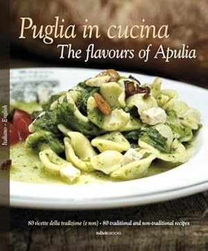 Bild des Verkufers fr Puglia in Cucina: The Flavours of Apulia: 80 Ricette Della Tradizione (e Non) - 80 Traditional a Non-Traditional Recipes zum Verkauf von WeBuyBooks