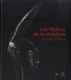 Seller image for Les matres de la sculpture de Cte d'Ivoire : [exposition, Paris, Muse du quai Branly, 14 avril-26 juillet 2015] for sale by Papier Mouvant