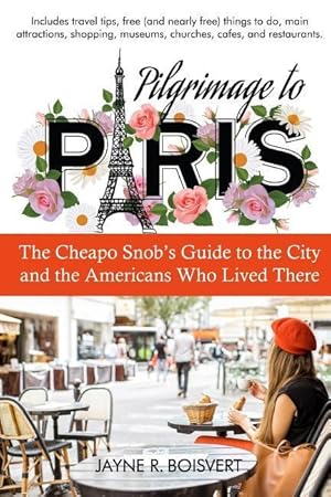 Image du vendeur pour Pilgrimage to Paris: The Cheapo Snob's Guide to the City and the Americans Who Lived There (Cheapo Snob Guides to Paris) mis en vente par moluna