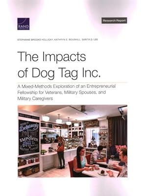 Bild des Verkufers fr The Impacts of Dog Tag Inc.: A Mixed-Methods Exploration of an Entrepreneurial Fellowship for Veterans, Military Spouses, and Military Caregivers zum Verkauf von moluna