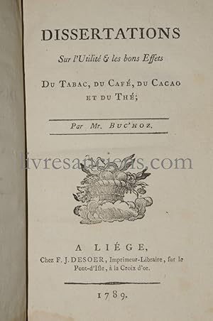 Dissertations sur l'utilité & les bons effets du tabac, du café, du cacao et du thé