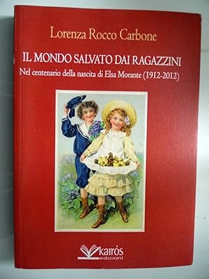 IL MONDO SALVATO DAI RAGAZZINI Nel centenario della nascita di Elsa Morante ( 1912 - 2012 )